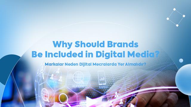 Why Should Brands Be Included in Digital Media?