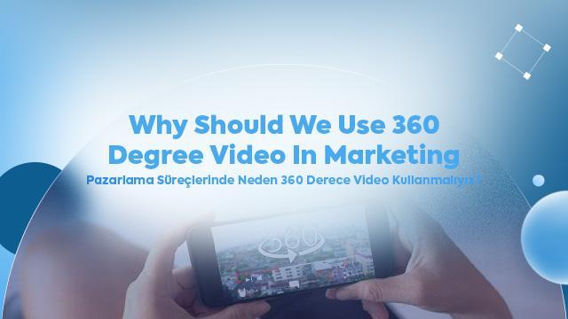 Why Should We Use 360 Degree Video in Marketing Processes?