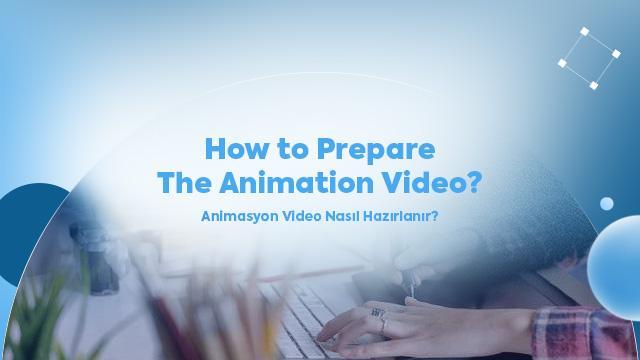 How to Prepare the Animation Video?