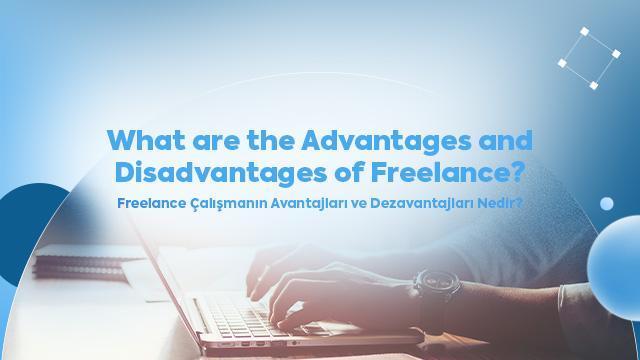 Freelance Çalışmanın Avantajları ve Dezavantajları Nedir?