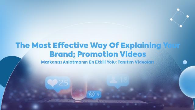 The Most Effective Way of Explaining Your Brand; Promotion Videos