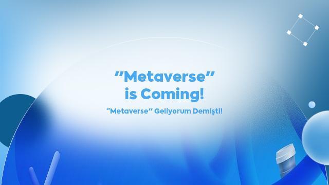 "Metaverse" is Said I'm Coming!