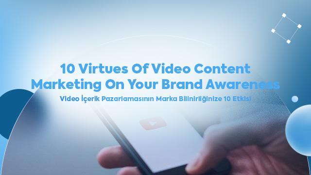 10 Virtues of Video Content Marketing on Your Brand Awareness