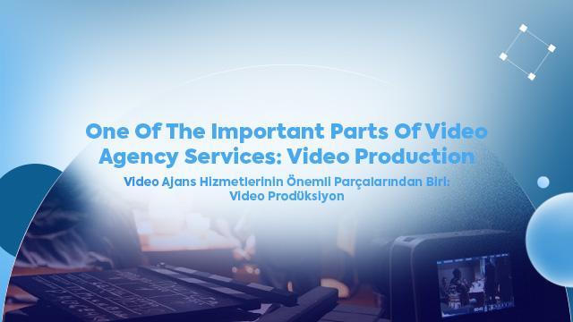 One of the Important Parts of Video Agency Services: Video Production