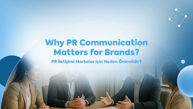 PR İletişimi Markalar için Neden Önemlidir?
